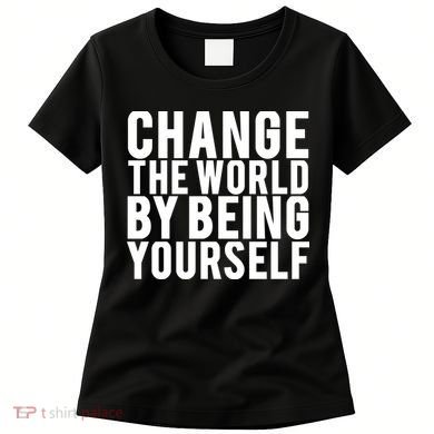Change The World Be Yourself Women's T-Shirt