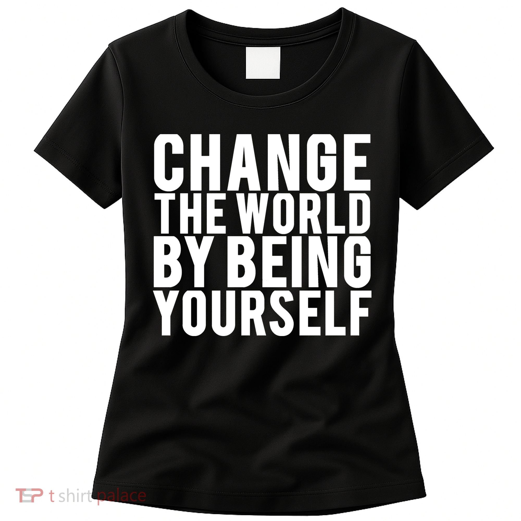 Change The World Be Yourself Women's T-Shirt