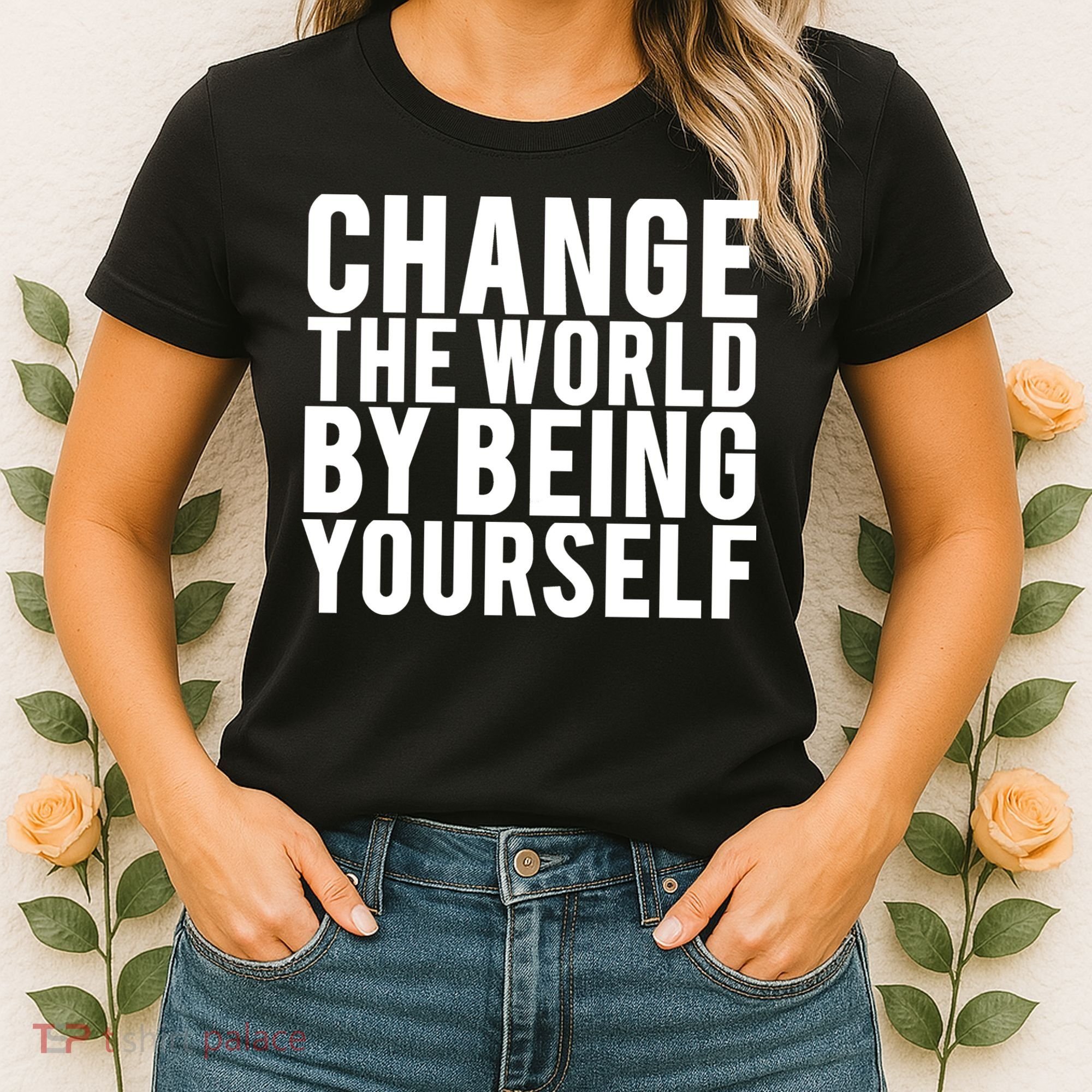 Change The World Be Yourself Women's T-Shirt