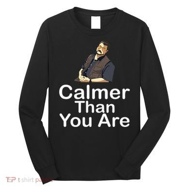 Calmer Than You Are Long Sleeve Shirt