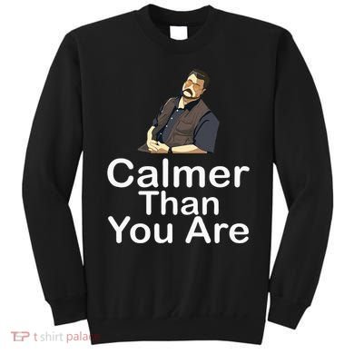 Calmer Than You Are Sweatshirt