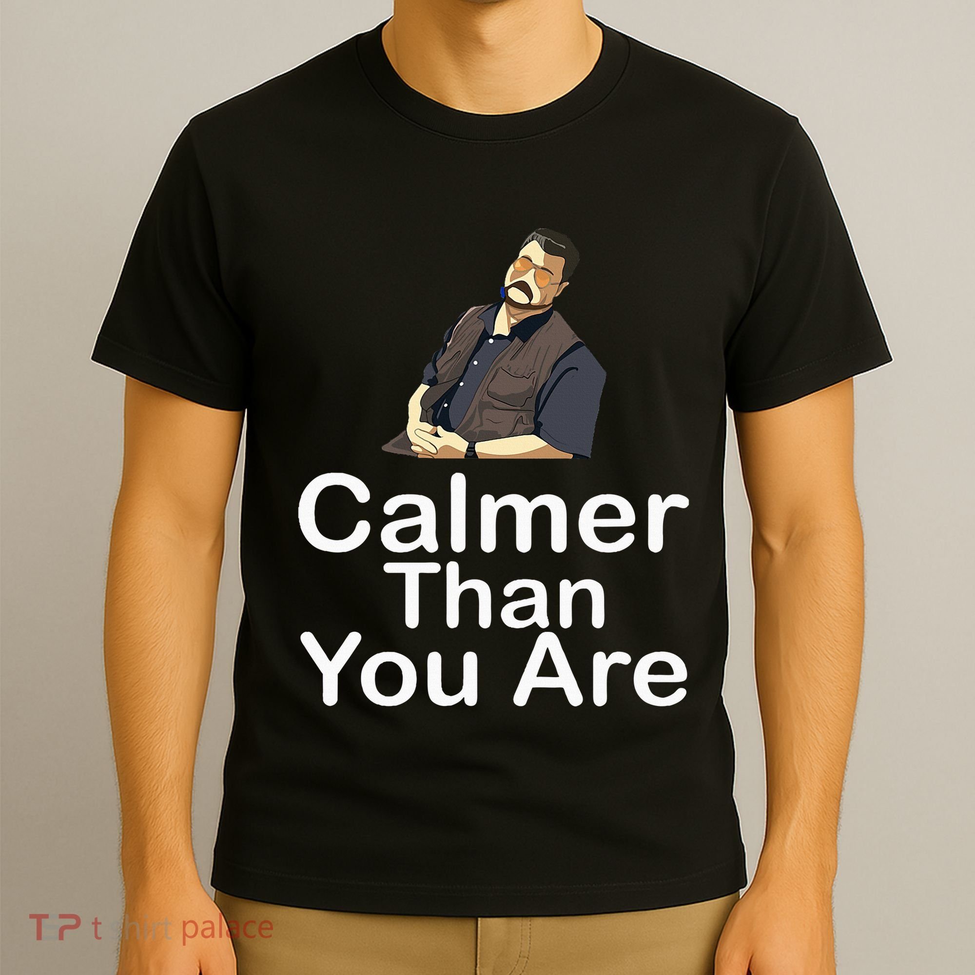 Calmer Than You Are T-Shirt