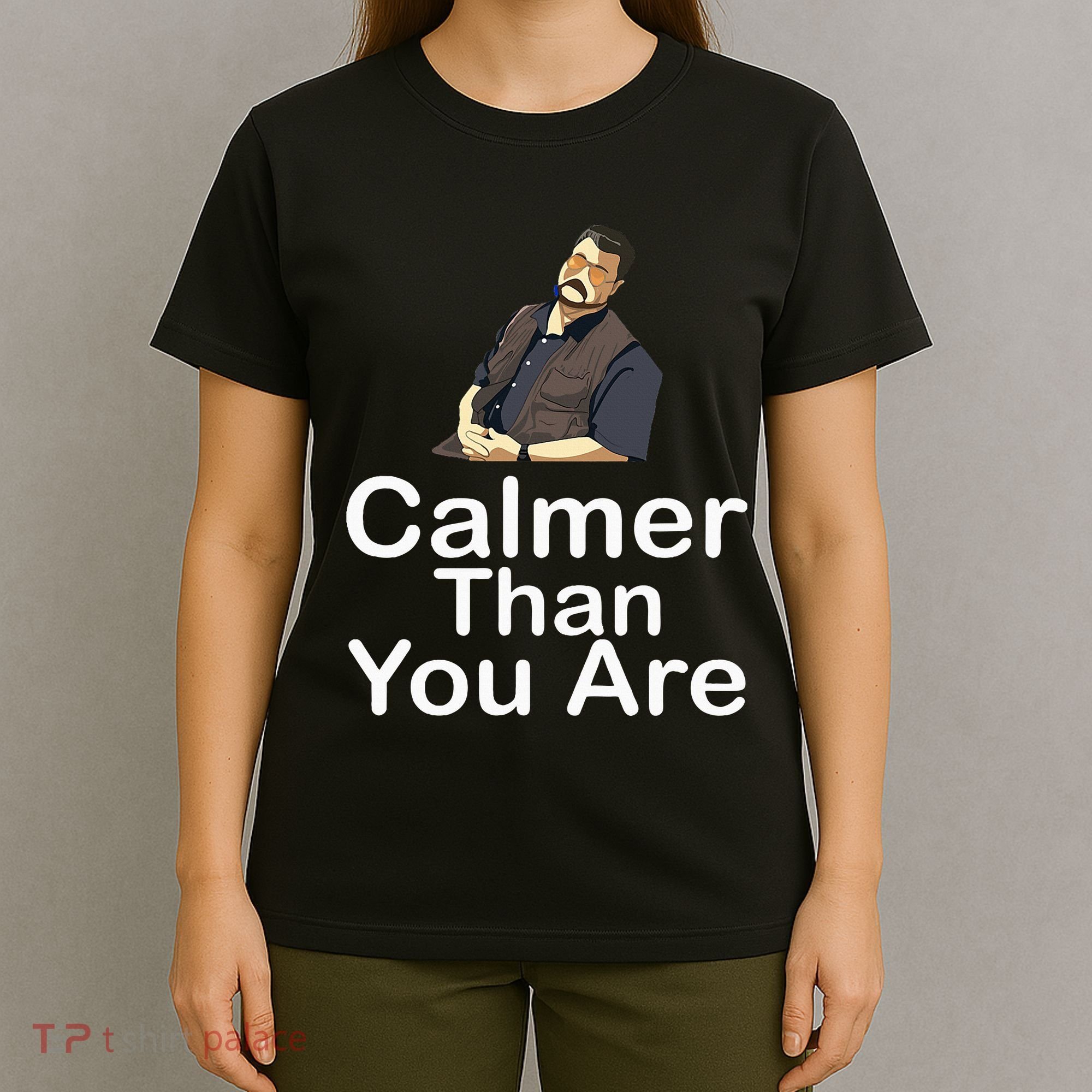 Calmer Than You Are T-Shirt