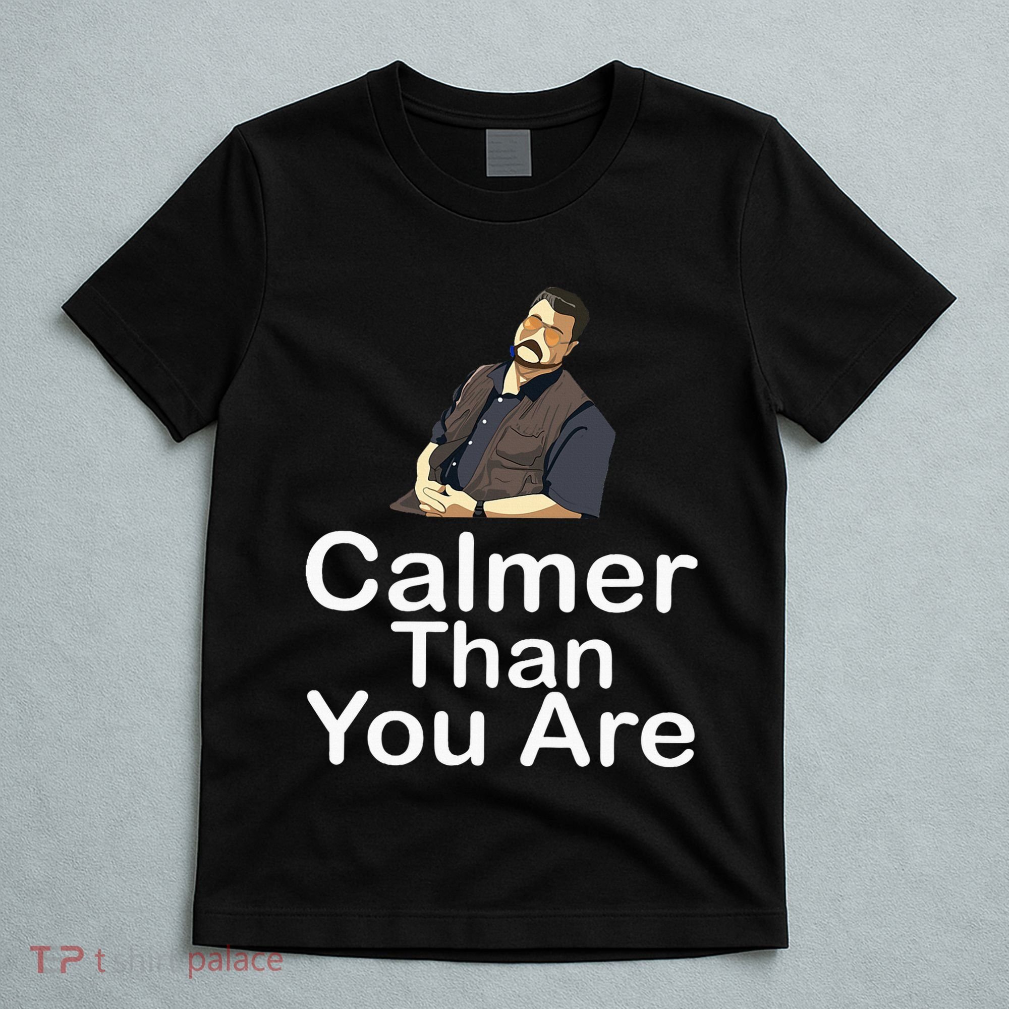 Calmer Than You Are T-Shirt