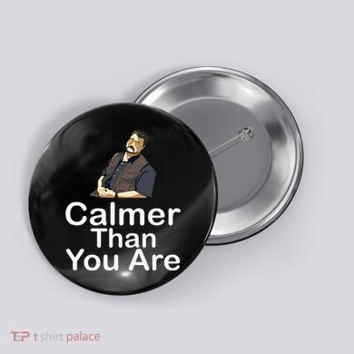 Calmer Than You Are Button