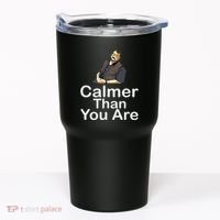 Calmer Than You Are Tumbler thumb 0