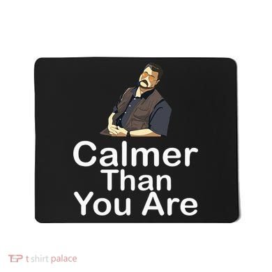Calmer Than You Are Mousepad
