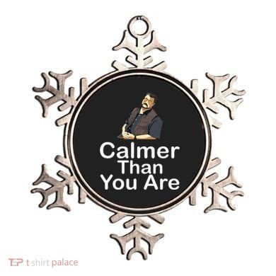 Calmer Than You Are Ornament