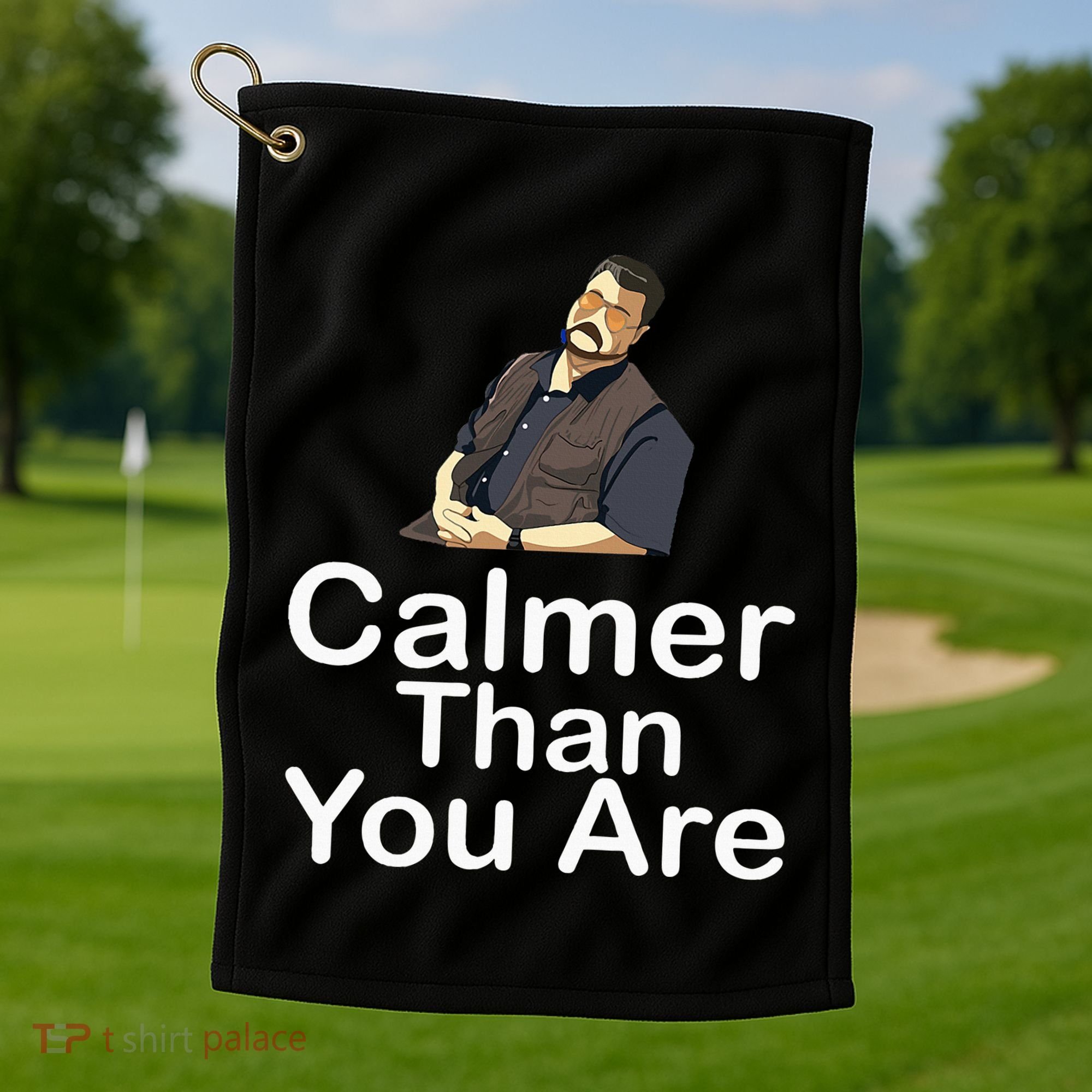 Calmer Than You Are Golf Towel
