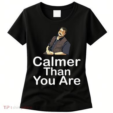 Calmer Than You Are Women's T-Shirt