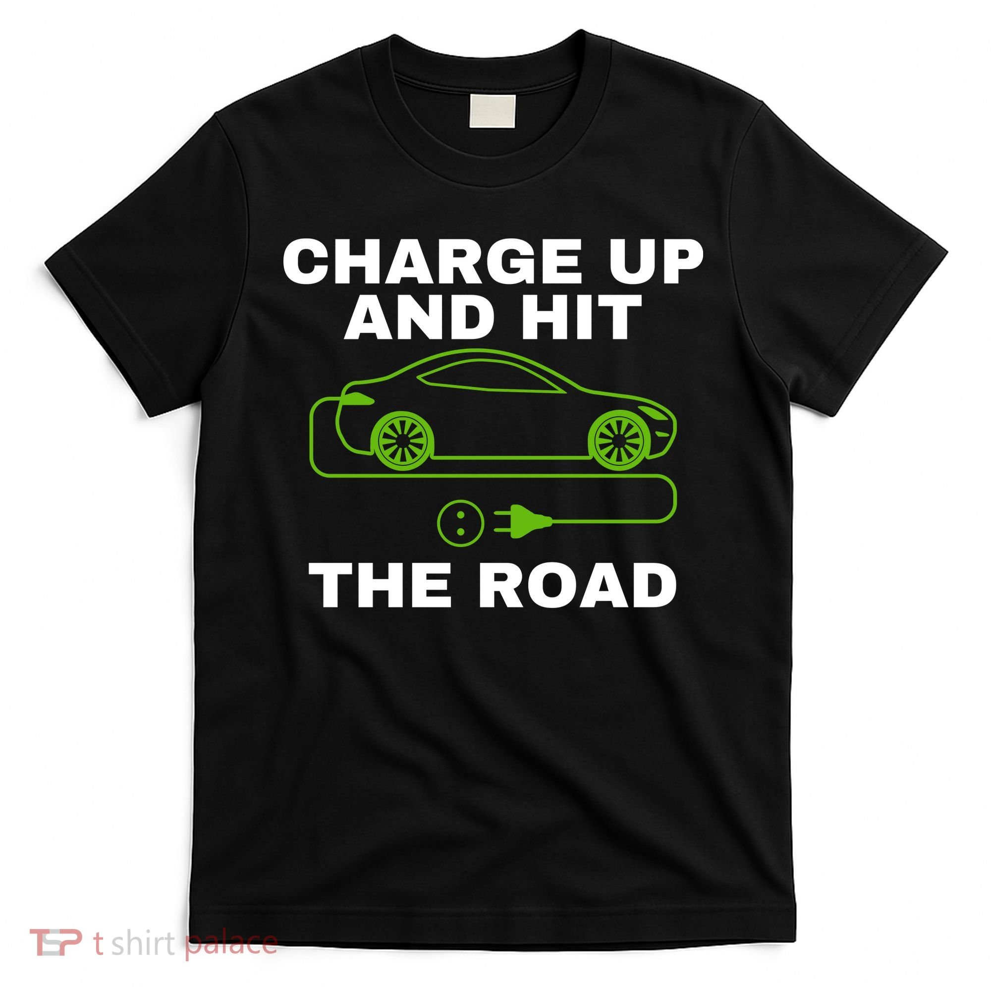 Charge Up And Hit The Road 100% Electric Funny Electric Vehicle Cool EV T-Shirt