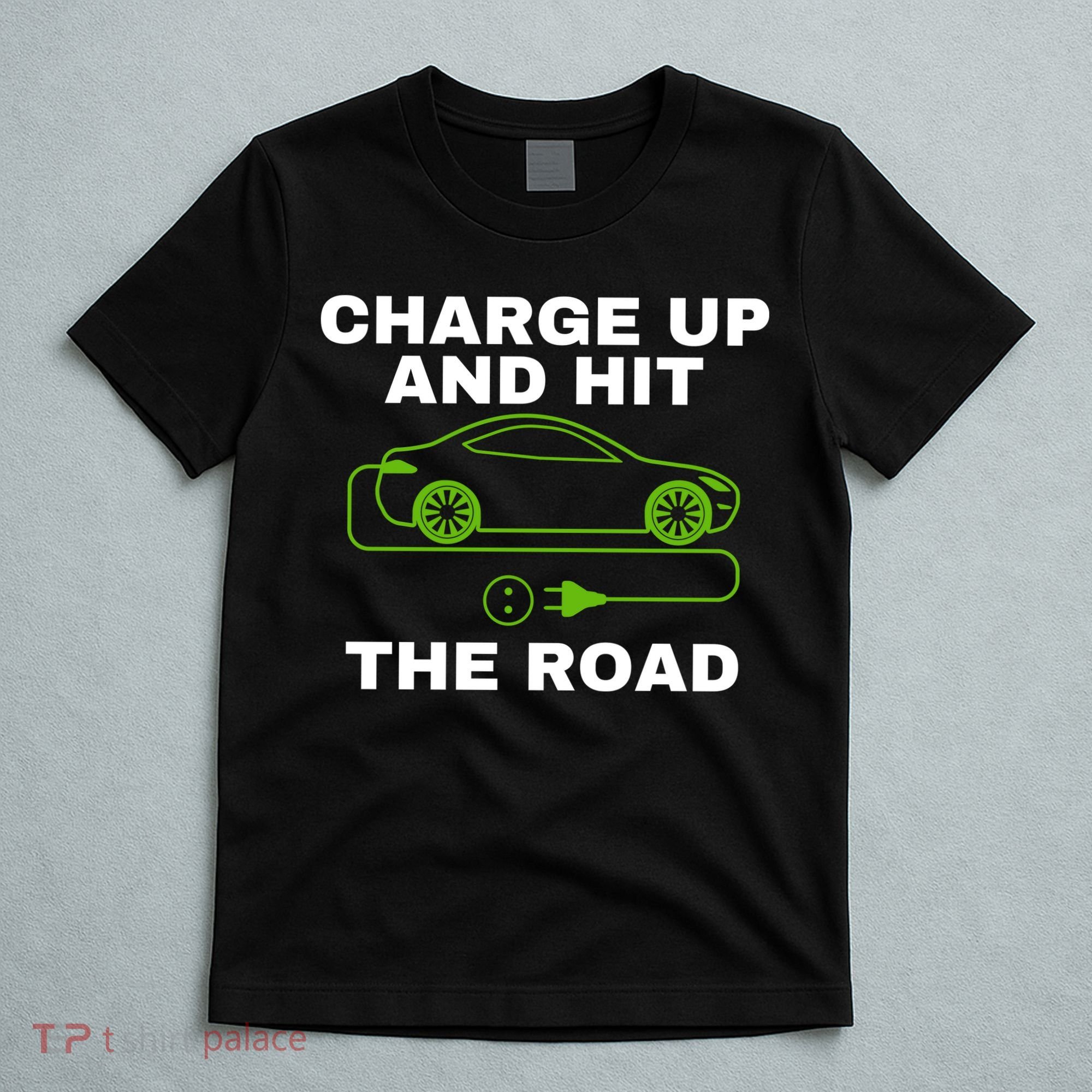Charge Up And Hit The Road 100% Electric Funny Electric Vehicle Cool EV T-Shirt