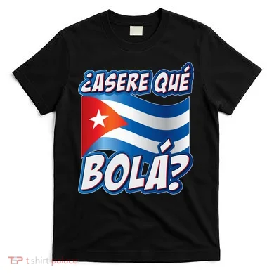 Cuba Asere Que Bola?  T-Shirt