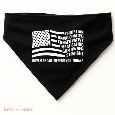 Christian Unvaccinated ... How Else Can I Offend You Today USA-Made Doggie Bandana