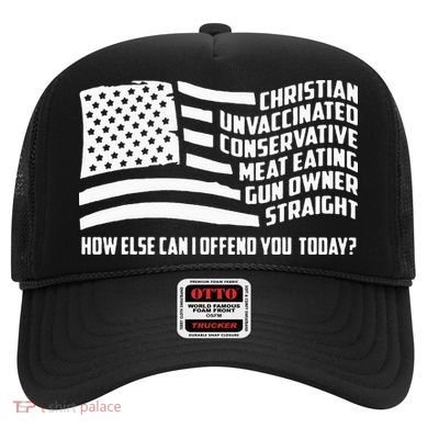 Christian Unvaccinated ... How Else Can I Offend You Today Hat
