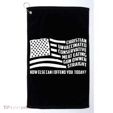 Christian Unvaccinated ... How Else Can I Offend You Today Golf Towel