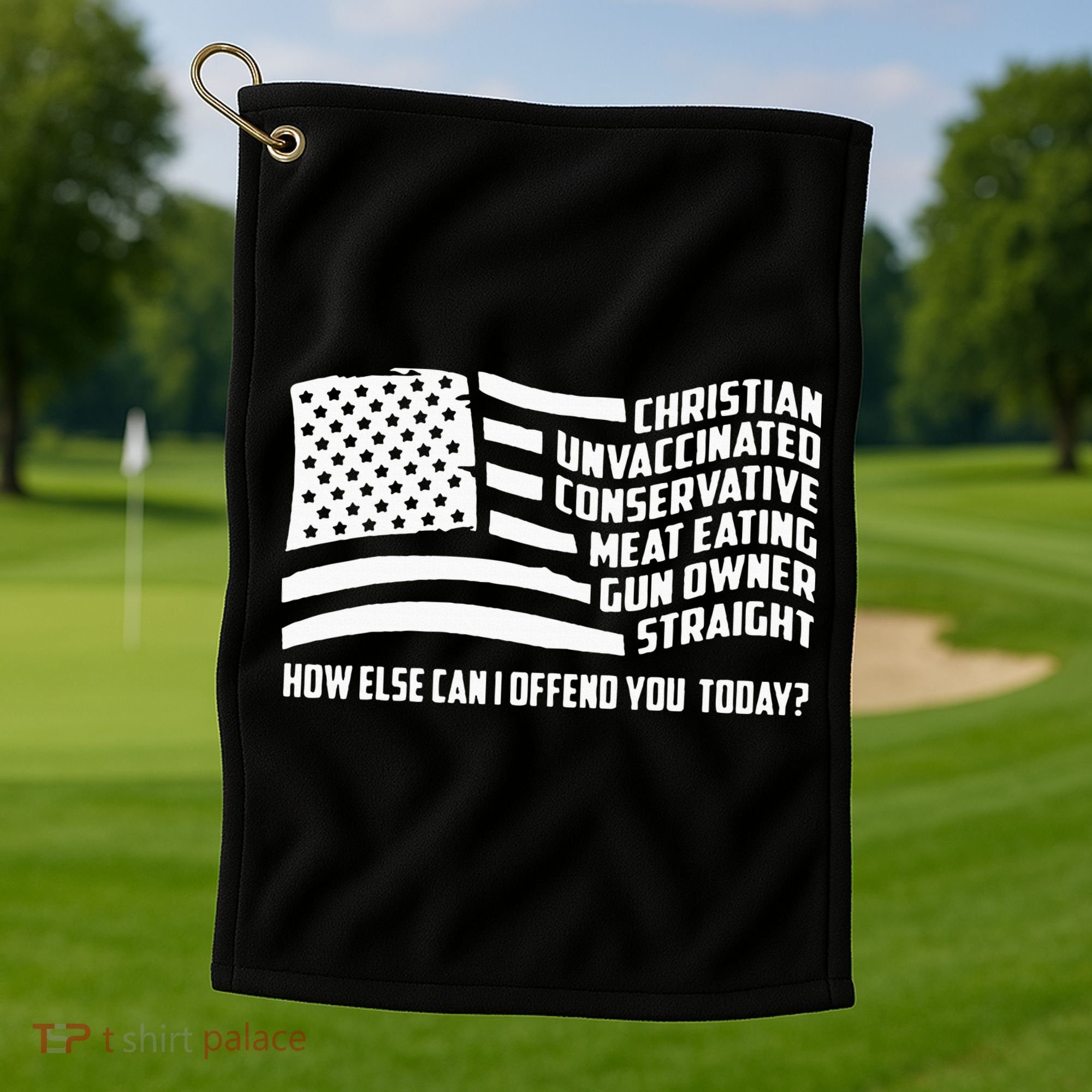 Christian Unvaccinated ... How Else Can I Offend You Today Golf Towel