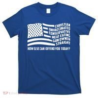 Christian Unvaccinated ... How Else Can I Offend You Today T-Shirt thumb 0