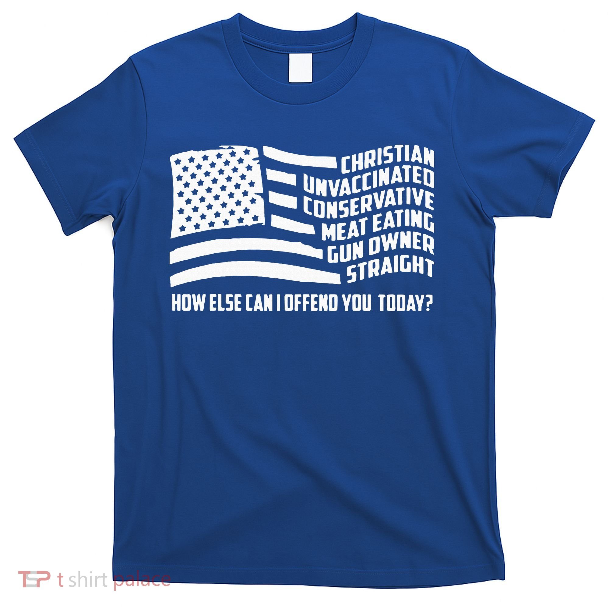 Christian Unvaccinated ... How Else Can I Offend You Today T-Shirt