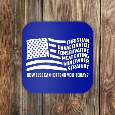 Christian Unvaccinated ... How Else Can I Offend You Today Coaster