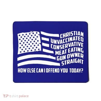 Christian Unvaccinated ... How Else Can I Offend You Today Mousepad