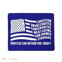 Christian Unvaccinated ... How Else Can I Offend You Today Mousepad thumb 0