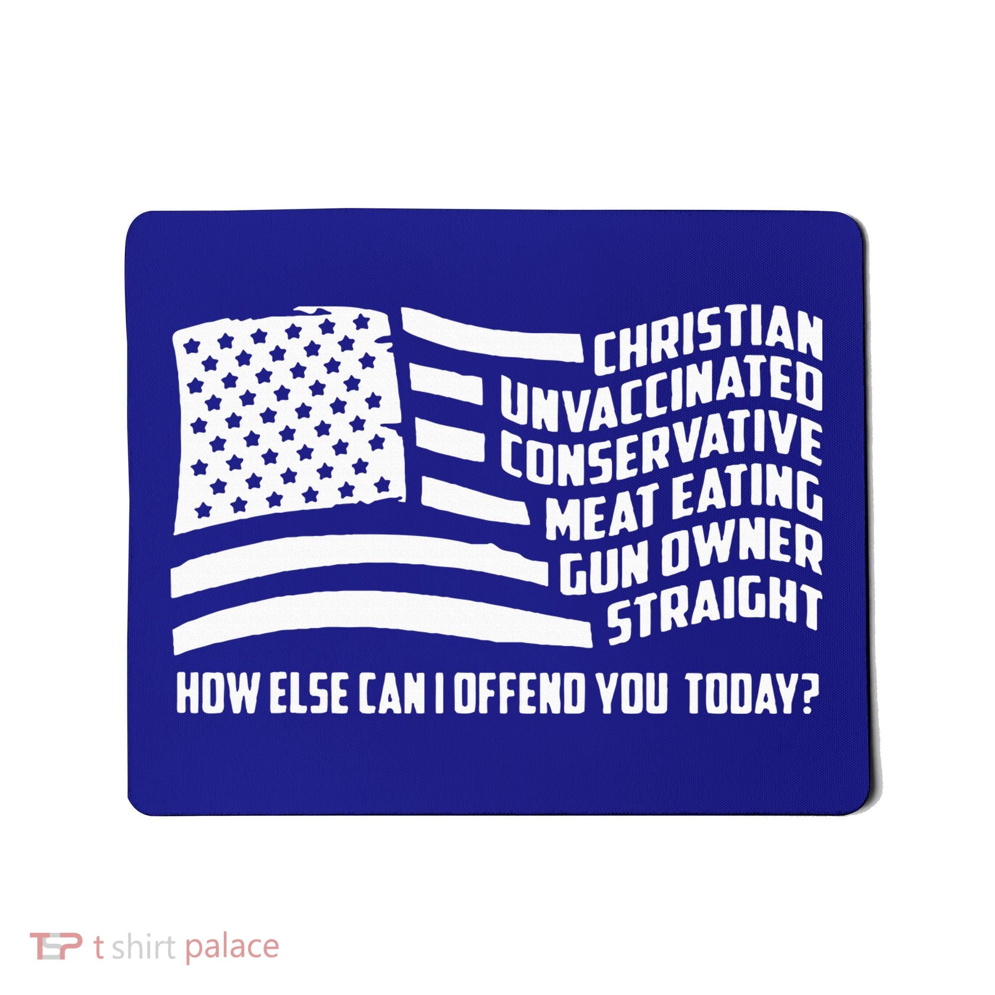 Christian Unvaccinated ... How Else Can I Offend You Today Mousepad