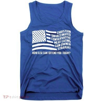 Christian Unvaccinated ... How Else Can I Offend You Today Tank Top