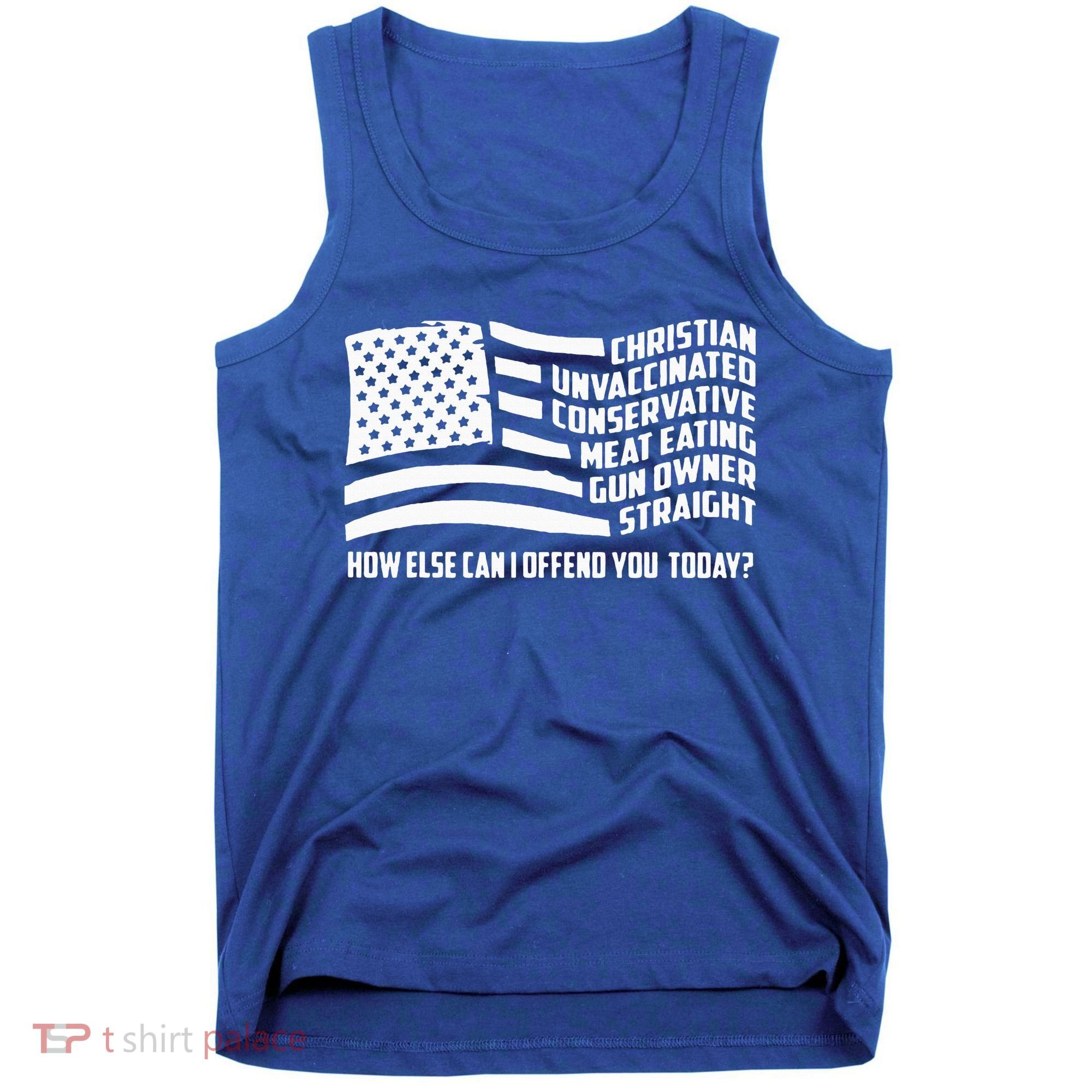 Christian Unvaccinated ... How Else Can I Offend You Today Tank Top