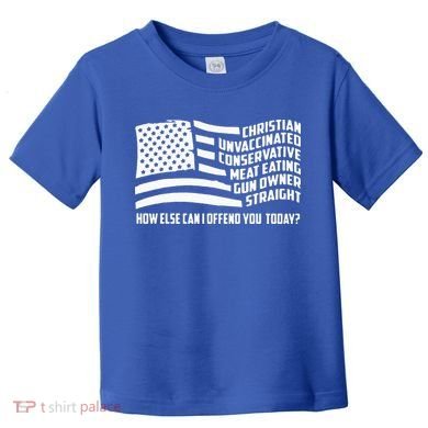 Christian Unvaccinated ... How Else Can I Offend You Today Toddler T-Shirt