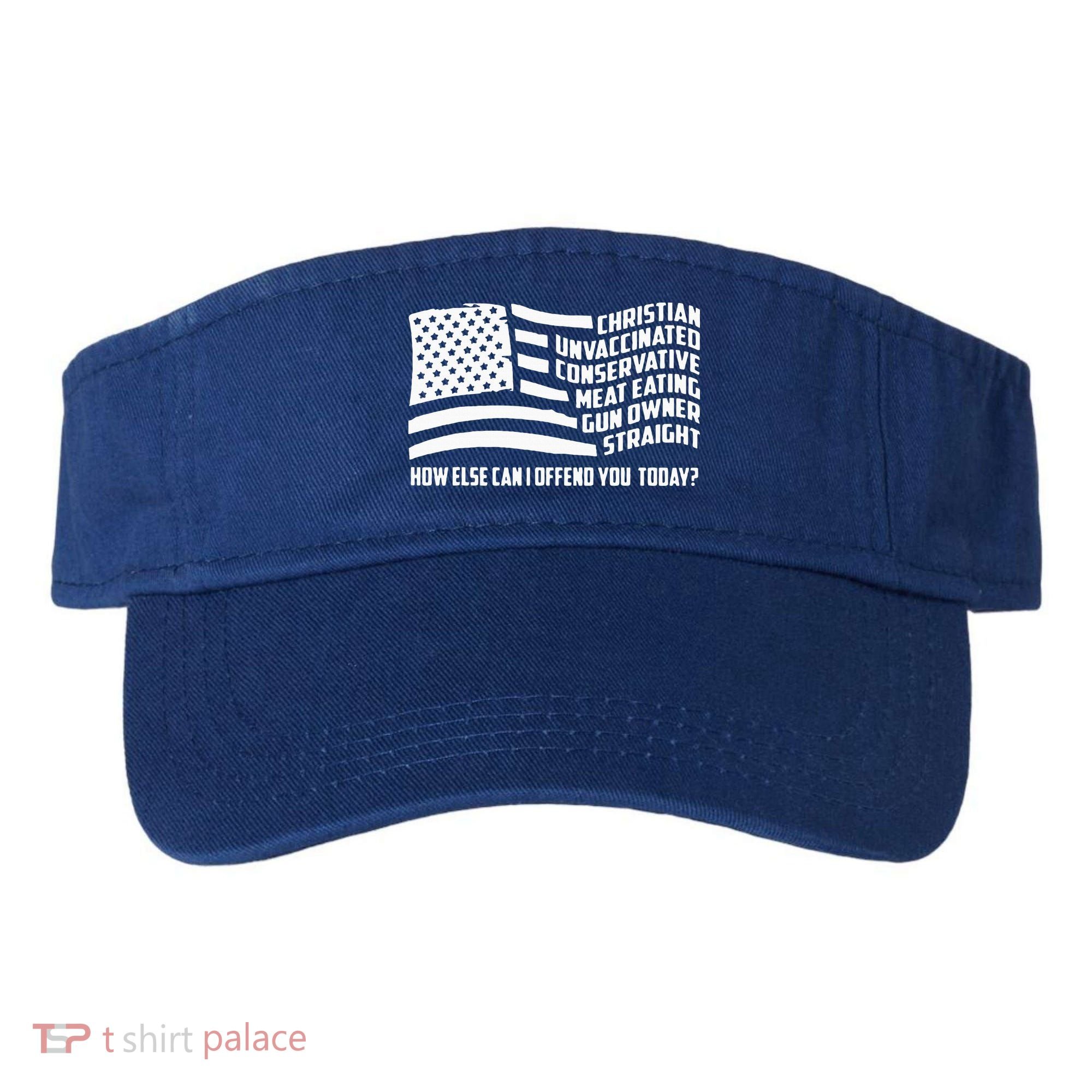 Christian Unvaccinated ... How Else Can I Offend You Today Visor