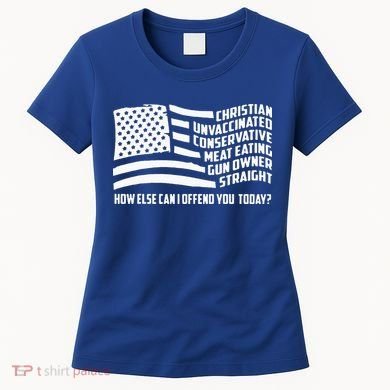 Christian Unvaccinated ... How Else Can I Offend You Today Women's T-Shirt