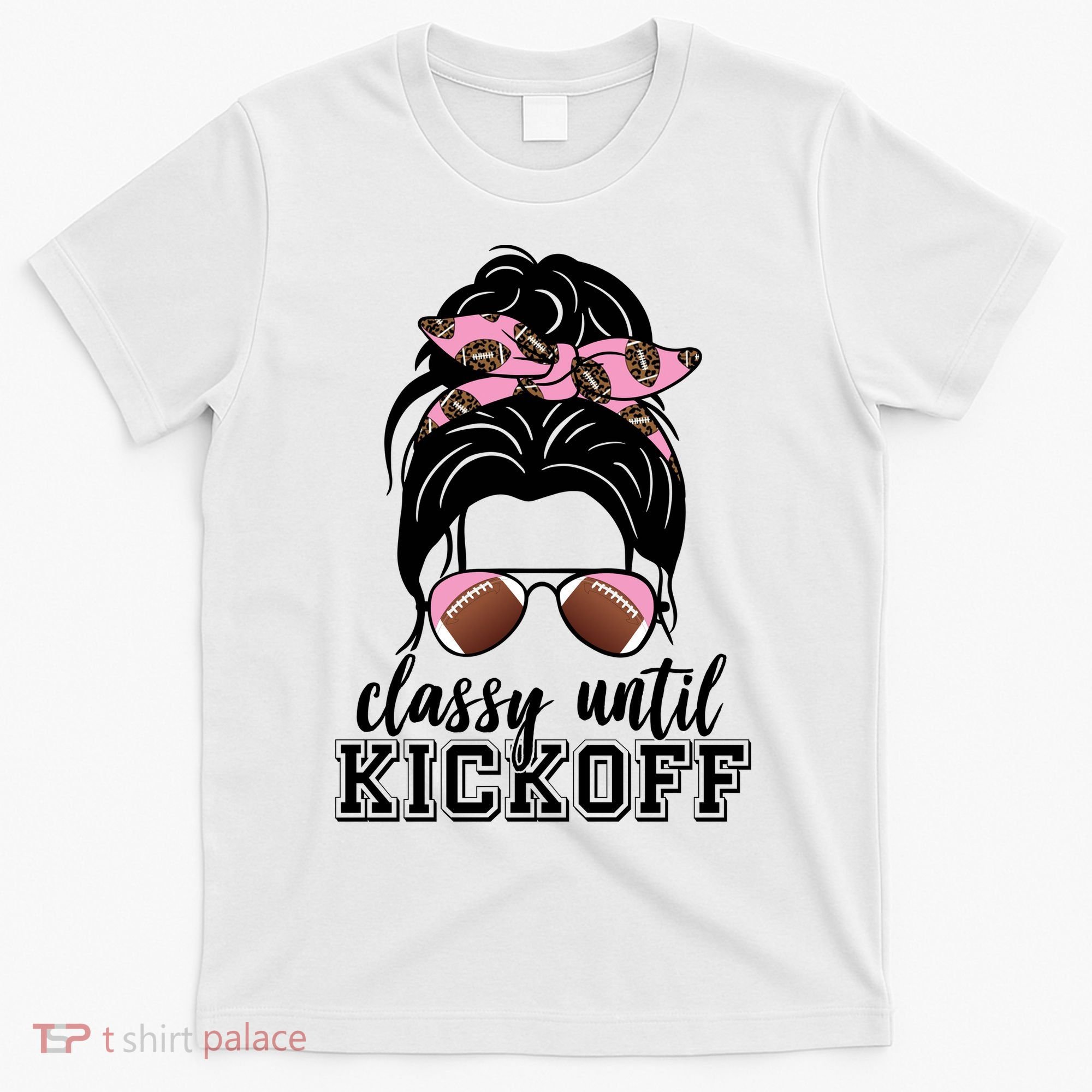 Classy Until Kickoff Football Hair Bun T-Shirt