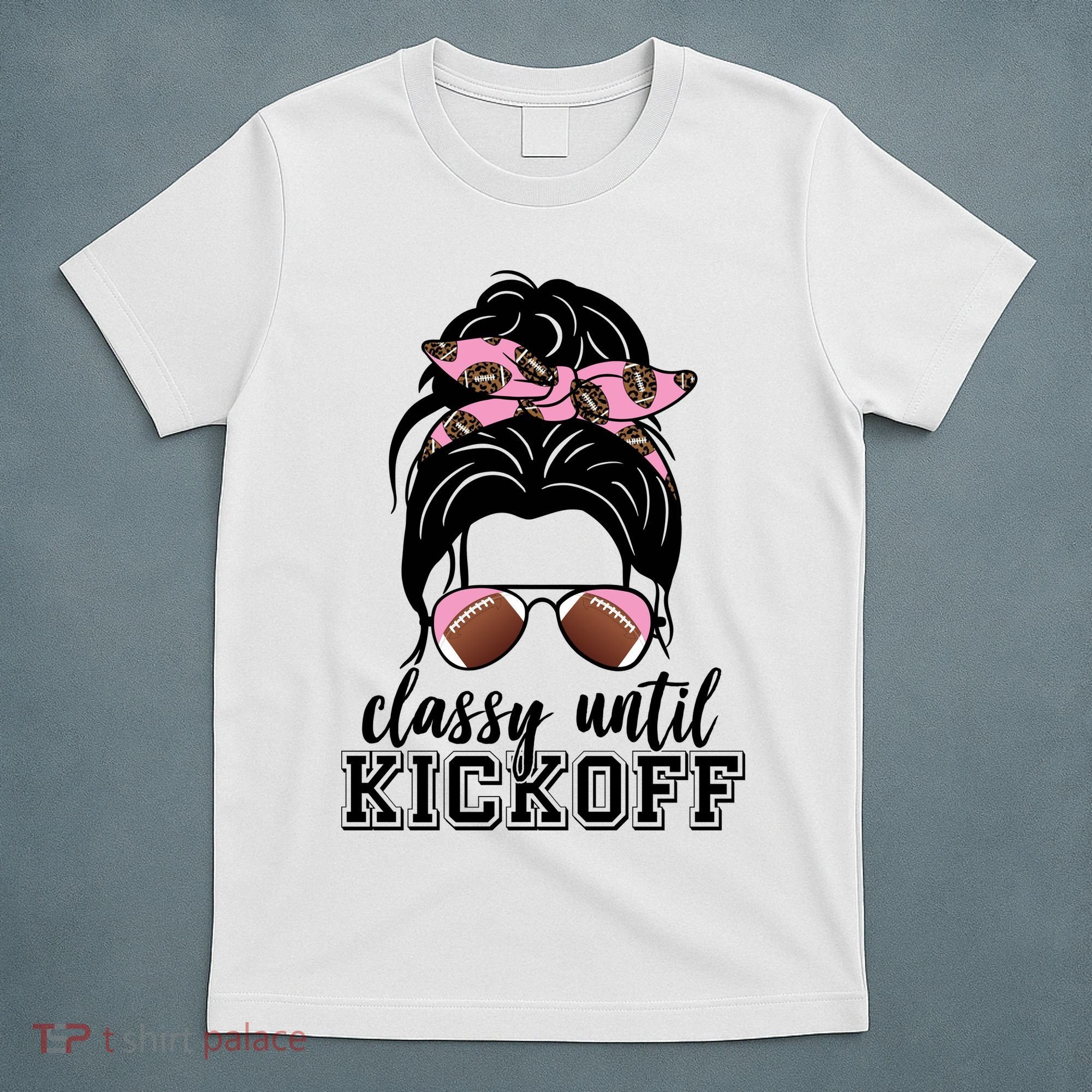 Classy Until Kickoff Football Hair Bun T-Shirt