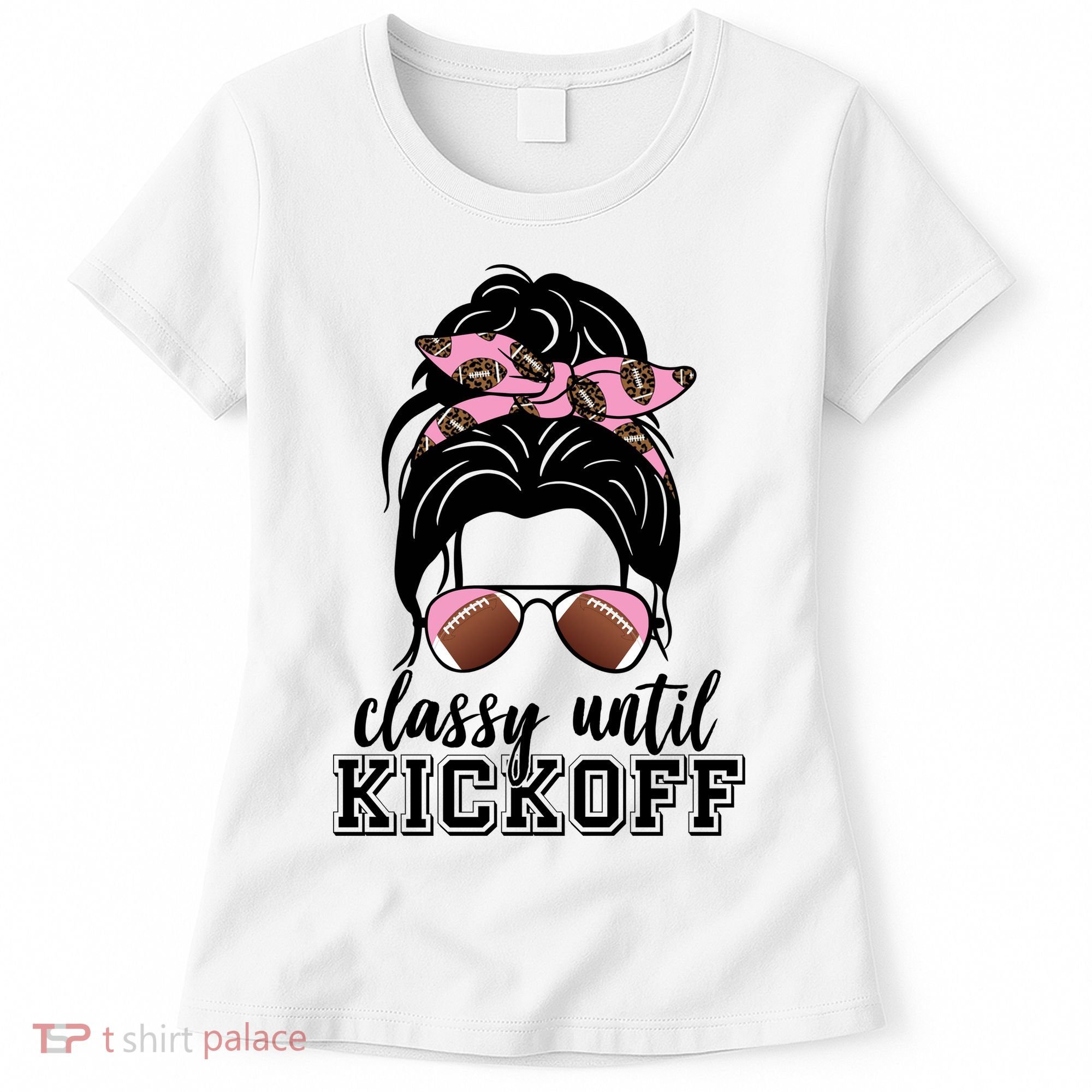 Classy Until Kickoff Football Hair Bun Women's T-Shirt