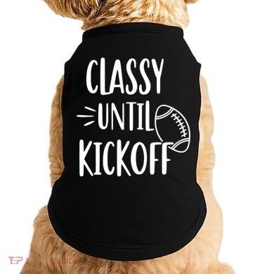Classy Until Kickoff Funny Football Doggie Tank