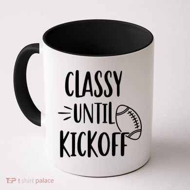 Classy Until Kickoff Funny Football Coffee Mug