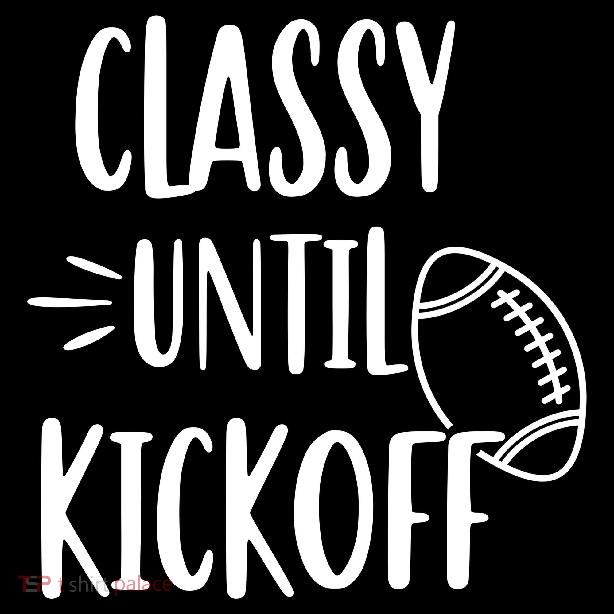 Classy Until Kickoff Funny Football Women's Hoodie