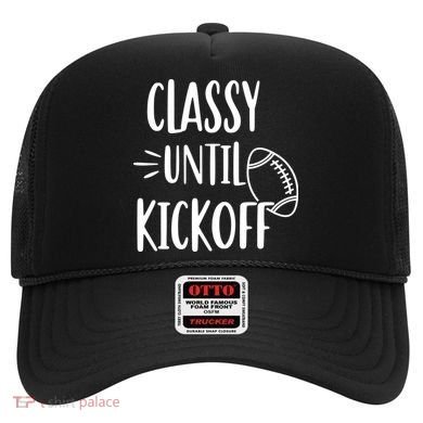 Classy Until Kickoff Funny Football Hat