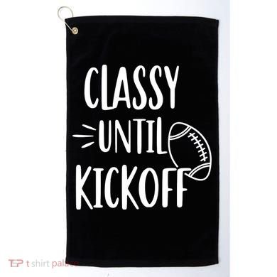 Classy Until Kickoff Funny Football Golf Towel
