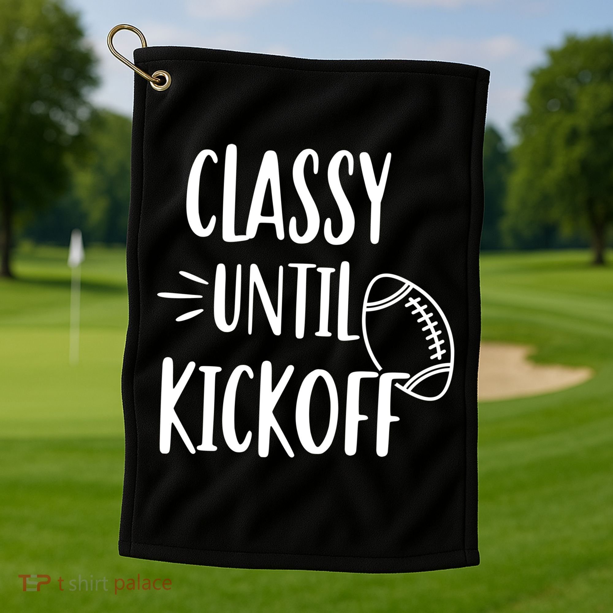 Classy Until Kickoff Funny Football Golf Towel