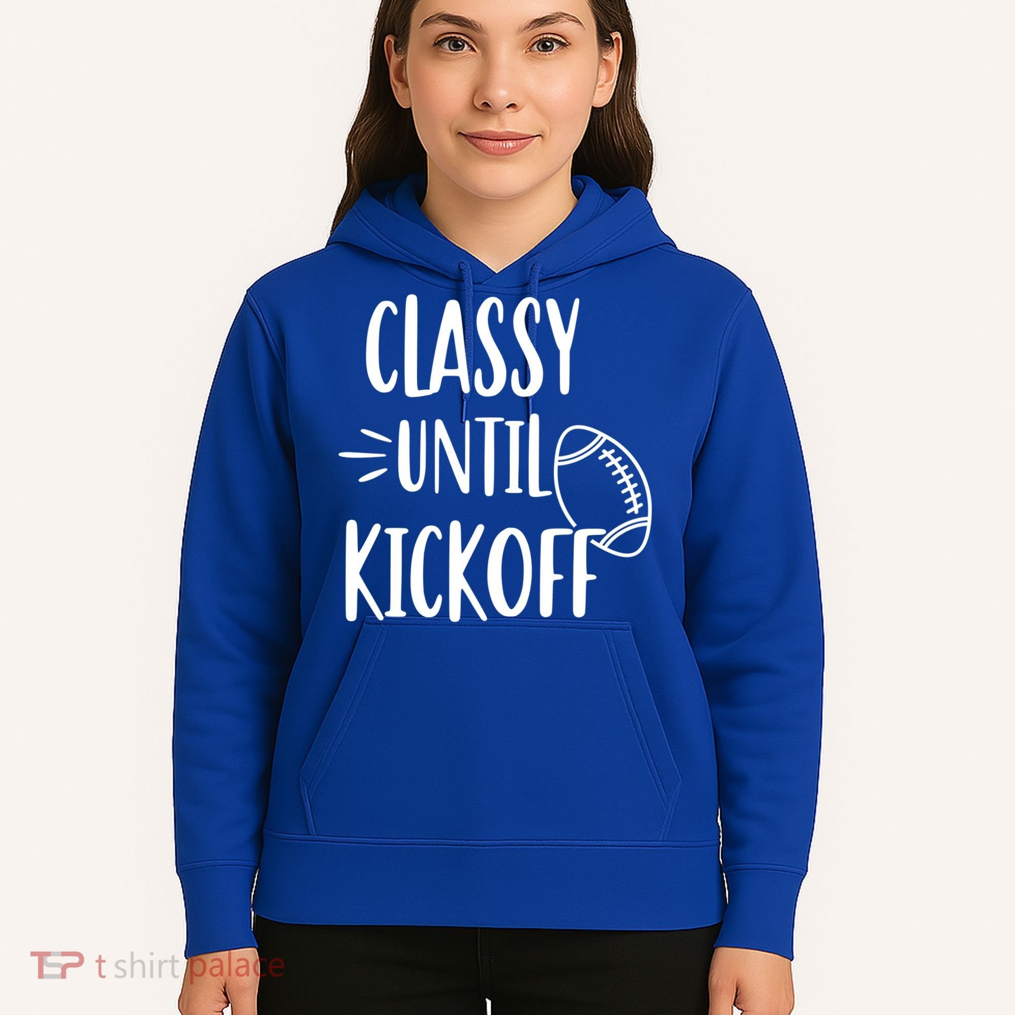 Classy Until Kickoff Funny Football Hoodie