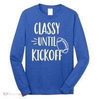 Classy Until Kickoff Funny Football Long Sleeve Shirt thumb 0