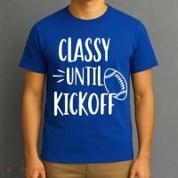 Classy Until Kickoff Funny Football T-Shirt thumb 3
