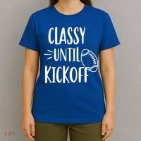 Classy Until Kickoff Funny Football T-Shirt thumb 4