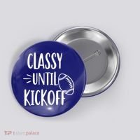Classy Until Kickoff Funny Football Button thumb 0