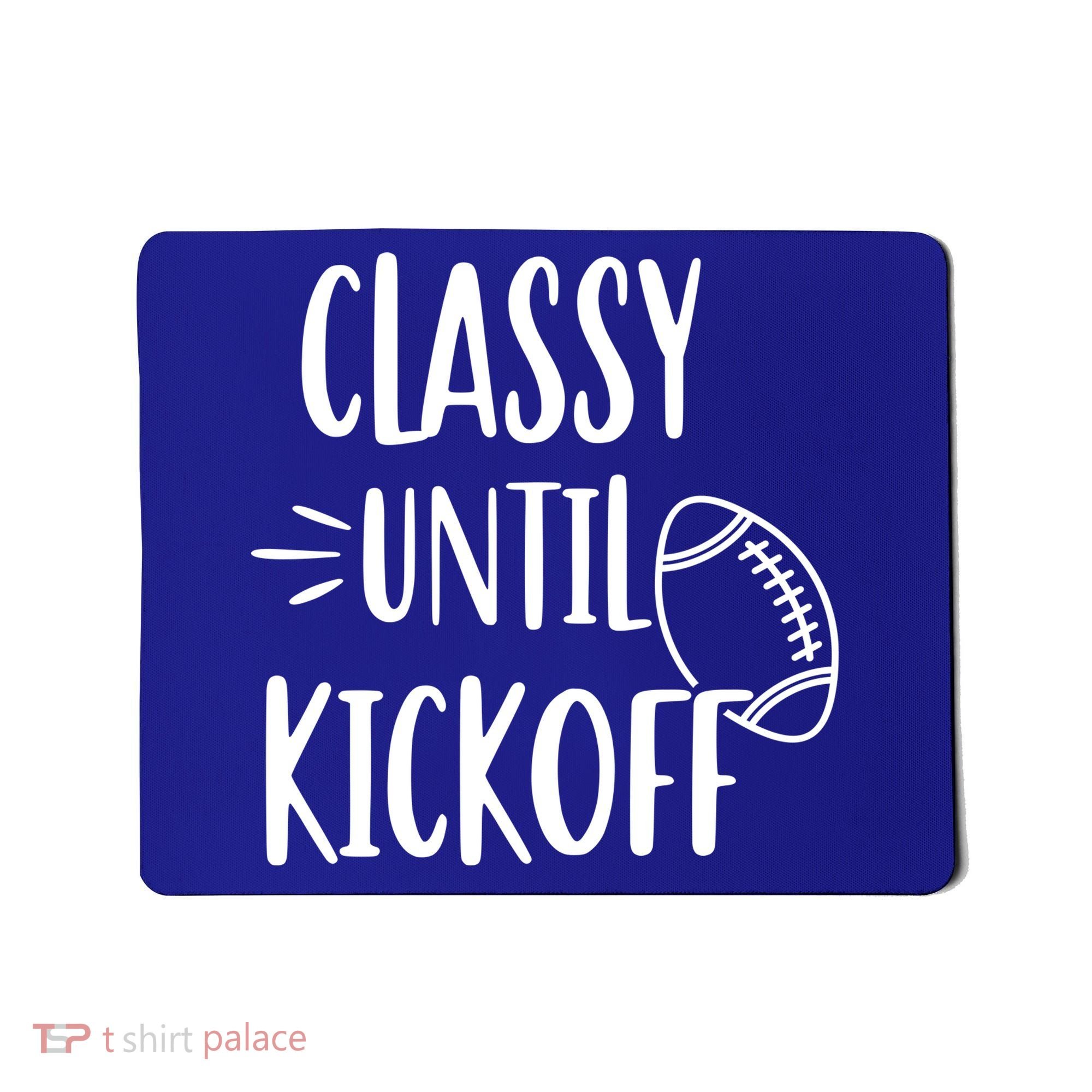 Classy Until Kickoff Funny Football Mousepad
