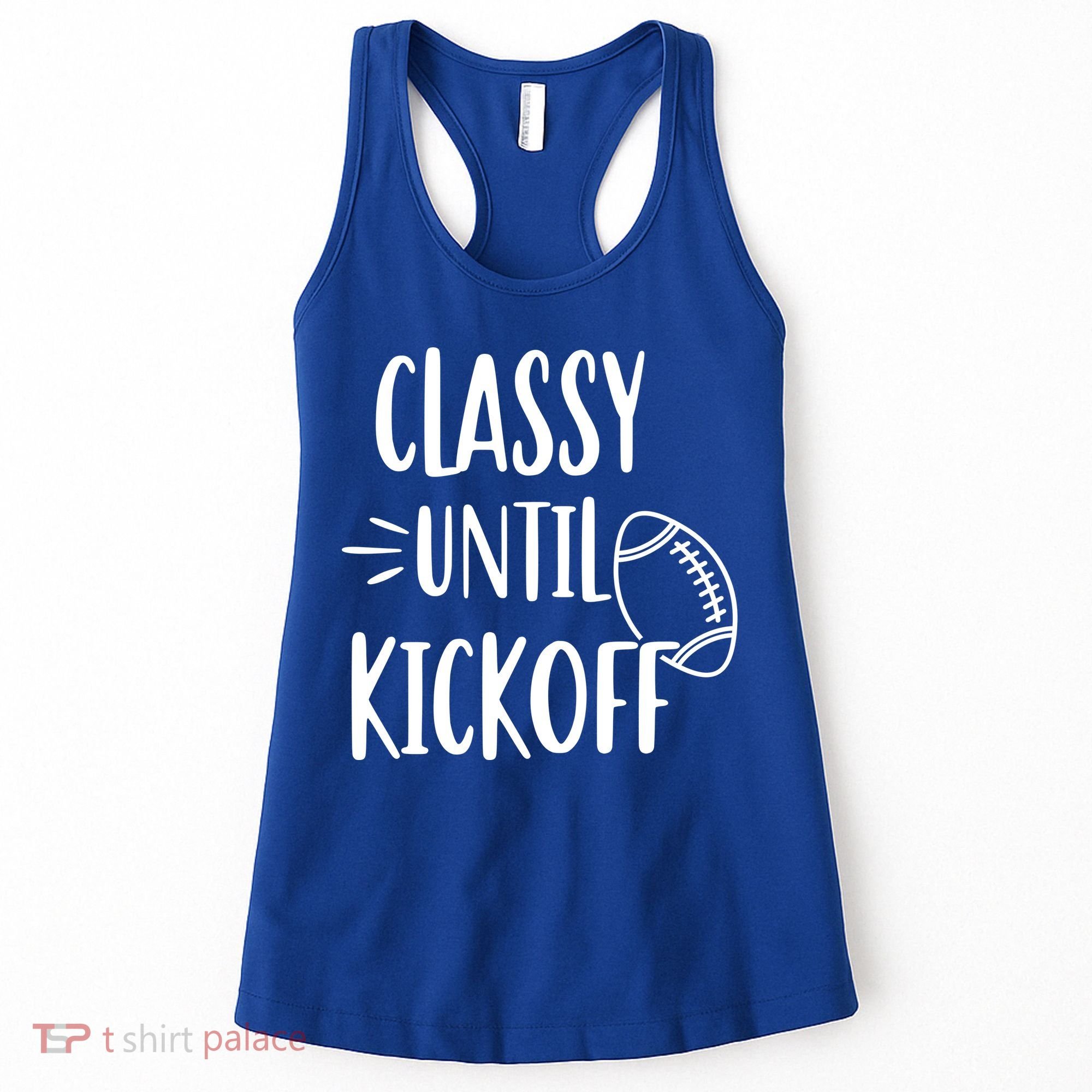 Classy Until Kickoff Funny Football Women's Tank Top