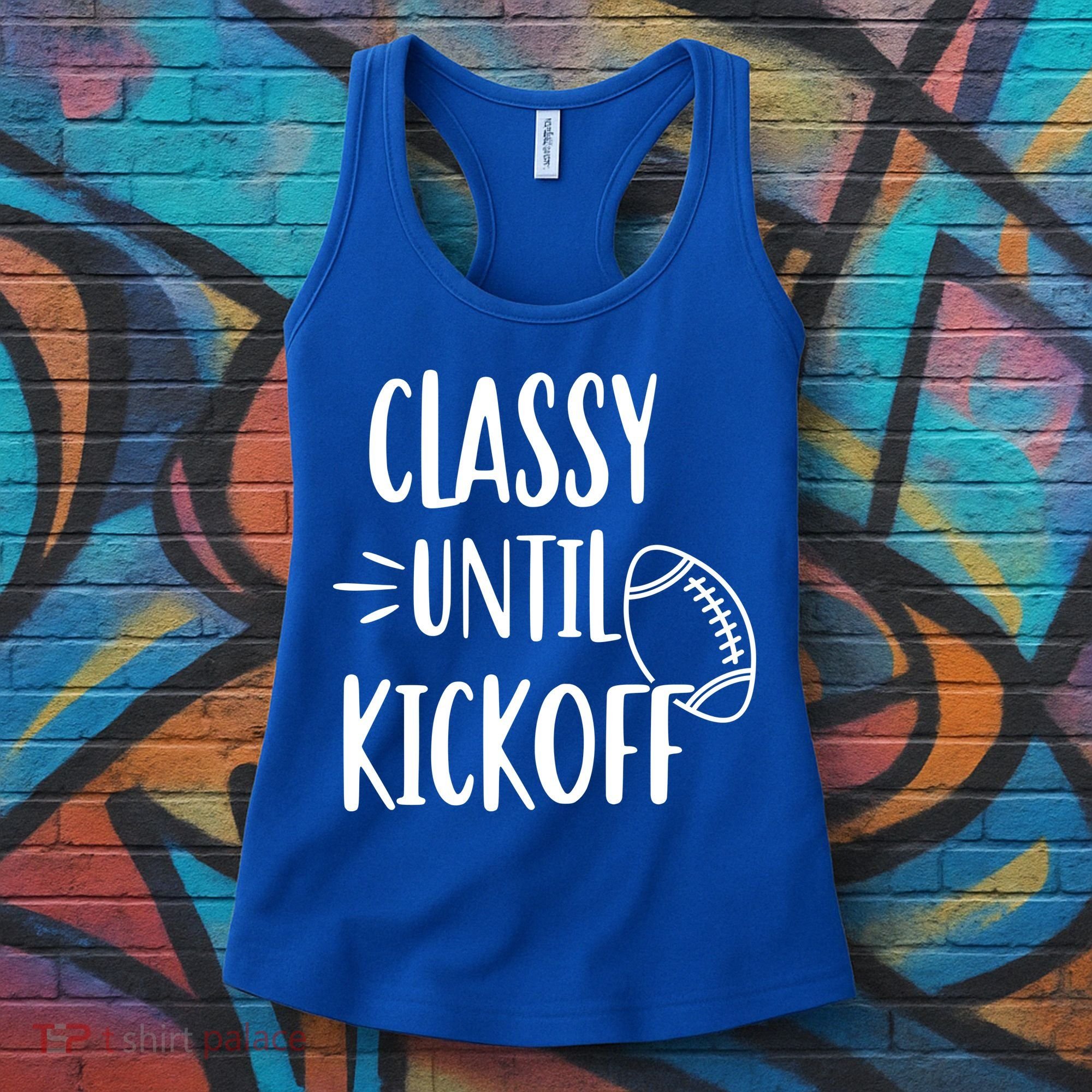 Classy Until Kickoff Funny Football Women's Tank Top