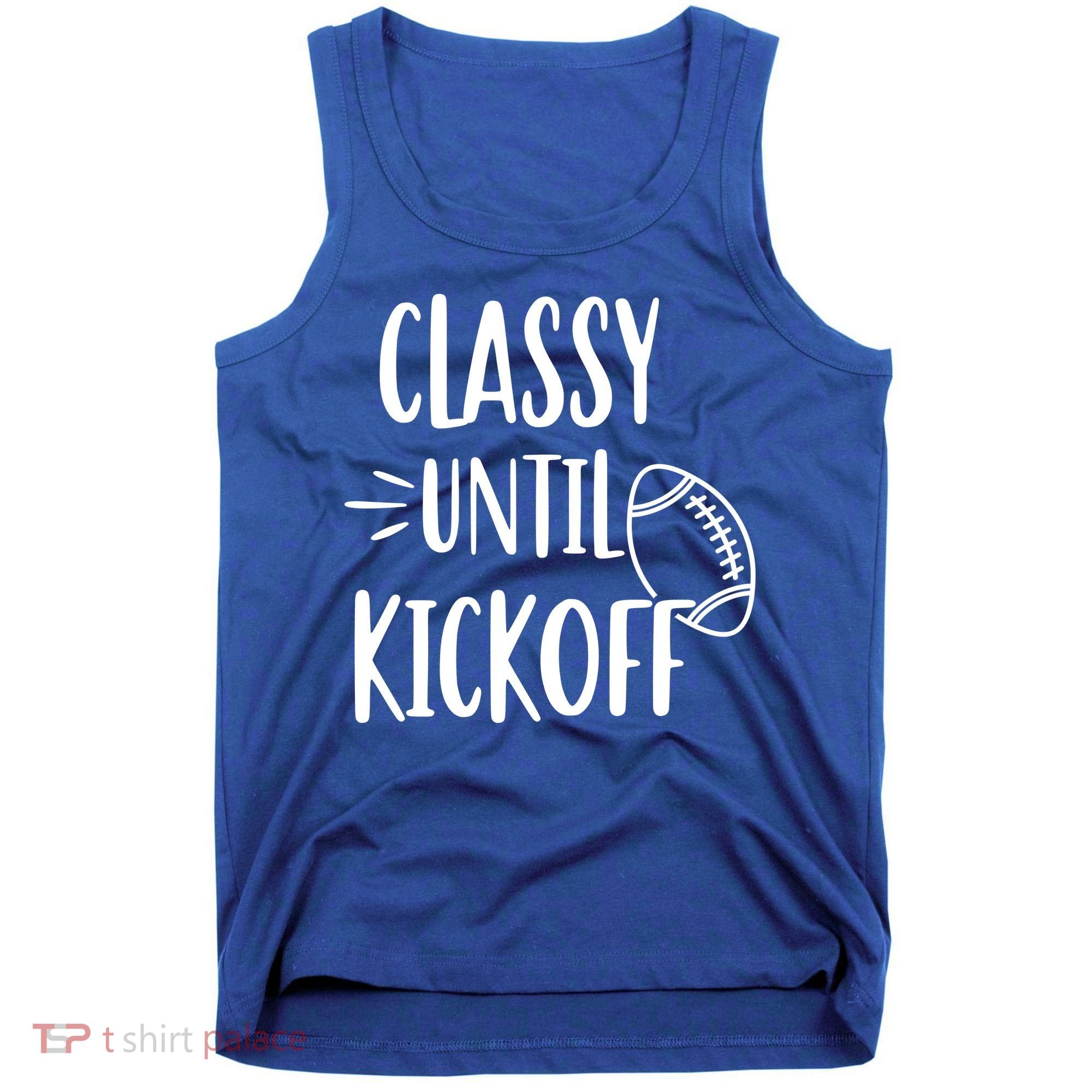 Classy Until Kickoff Funny Football Tank Top